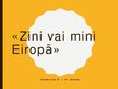 Prezentācija 'Zini vai mini Eiropā', 1.