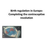 Prezentācija 'Birth Regulation in Europe: Completing the Contraceptive Revolution', 1.