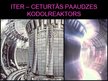 Prezentācija 'ITER - starptautiskais kodoltermiskais eksperimentālais reaktors', 13.