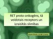Prezentācija 'RET proto-onkogēns, tā veidotais receptors un izraisītās slimības', 1.