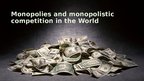 Prezentācija 'Monopolies and Monopolistic Competition in the World', 1.