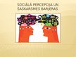 Prezentācija 'Saskarsmes psiholoģija. Sociālā percepcija un saskarsmes barjeras', 1.
