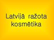 Prezentācija 'Latvijā ražota kosmētika', 1.