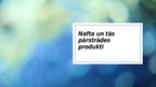 Prezentācija 'Nafta un tās pārstrādes produkti', 1.