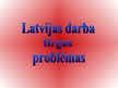 Prezentācija 'Latvijas darba tirgus problēmas', 1.