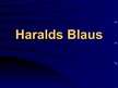 Prezentācija 'Haralds Blaus', 1.
