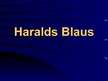 Prezentācija 'Haralds Blaus', 1.