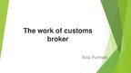 Prezentācija 'The Work of Customs Broker', 1.
