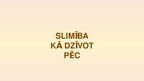 Prezentācija 'Slimība, kā dzīvot pēc', 1.