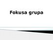 Prezentācija 'Fokusa grupa', 1.
